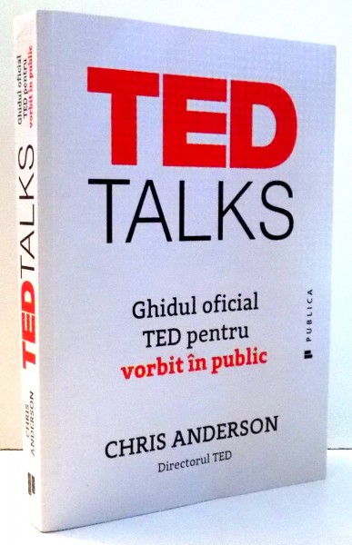 TED TALKS , GHIDUL OFICIAL TED PENTRU VORBIT IN PUBLIC de CHRIS ANDERSON , 2016