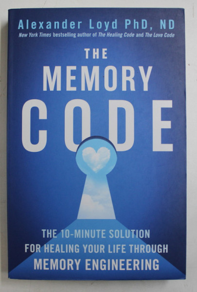 THE MEMORY CODE by ALEXANDER LOYD ,  THE 10 - MINUTE SOLUTION FOR HEALING YOUR LIFE THROUGH MEMEORY ENGINEERING , 2019
