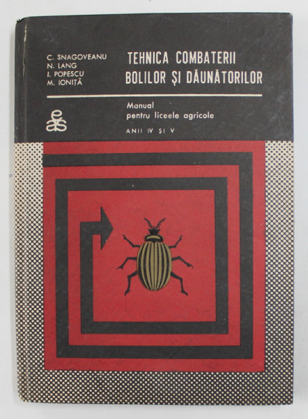 TEHNICA COMBATERII BOLILOR SI DAUNATORILOR - MANUAL PENTRU LICEE AGRICOLE , ANII IV is V de C. SNAGOVEANU ...M. IONITA  , 1969