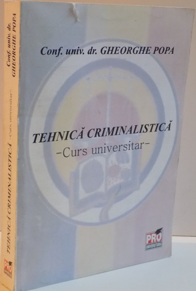 TEHNICA CRIMINALISTICA , CURS UNIVERSITAR , 2008
