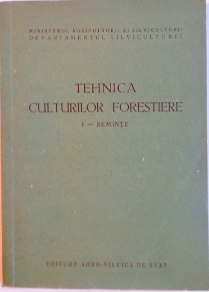 TEHNICA CULTURILOR FORESTIERE, I - SEMINTE, 1959