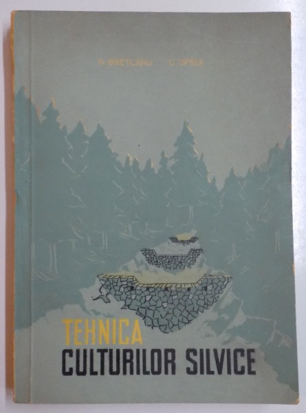 TEHNICA CULTURILOR SILVICE de BRETCANU , C. OPREA , 1961 , DEDICATIE*
