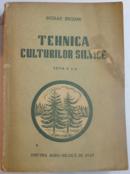 TEHNICA CULTURILOR SILVICE de NICOLAE BRETCANU , EDITIA A II A  , 1957 , DEDICATIE*