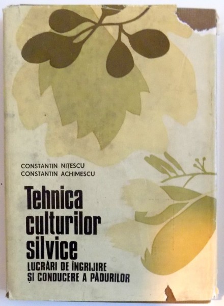 TEHNICA CULTURILOR SILVICE , LUCRARI DE INGRIJIRE SI CONDUCERE A PADURILOR ,1979