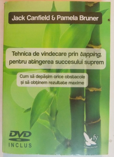 TEHNICA DE VINDECARE PRIN TAPPING PENTRU ATINGEREA SUCCESULUI de JACK CANFIELD &amp;amp; PAMELA BRUNER , 2014 , LIPSA DVD