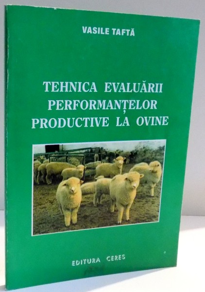 TEHNICA EVALUARII PERFORMANTELOR PRODUCTIVE LA OVINE de VASILE TAFTA , 1998