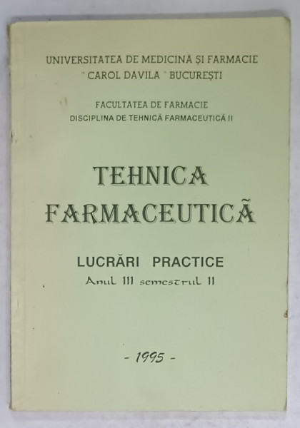 TEHNICA FARMACEUTICA , LUCRARI PRACTICE , ANUL III , SEMESTRUL II , 1995
