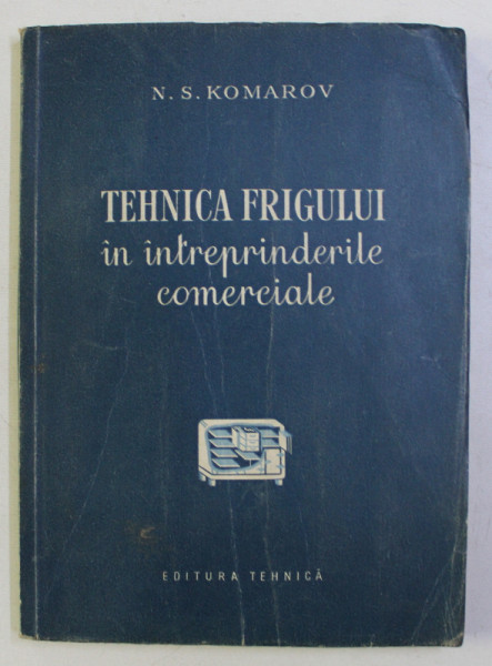TEHNICA FRIGULUI IN INTREPRINDERILE COMERCIALE de N. S. KOMAROV , 1954