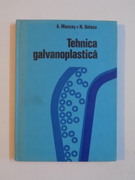 TEHNICA GALVANOPLASTICA de A. MASCAS , N. DALACU , 1974