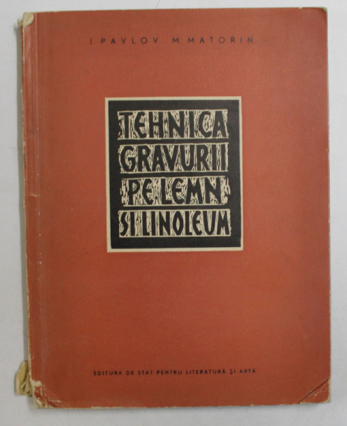 TEHNICA GRAVURII PE LEMN SI LINOLEUM de I. PAVLOV , M. MATORIN , 1955
