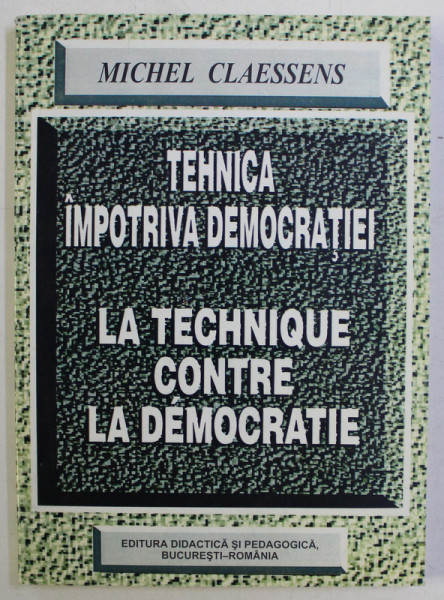 TEHNICA IMPOTRIVA DEMOCRATIEI / LA TECHNIQUE CONTRE LA DEMOCRATIE de MICHEL CLAESSENS , 1999