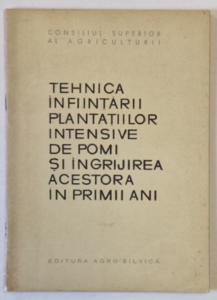 TEHNICA INFIINTARII PLANTATIILOR DE POMI SI INGRIJIREA ACESTORA IN PRIMII ANI de GH. STANCIU si C. IONITA , 1964