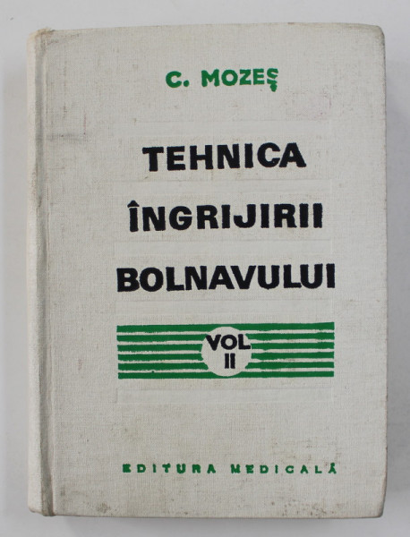 TEHNICA INGRIJIRII BOLNAVULUI de C. MOZES , MANUAL PENTRU SCOLI DE ASISTENTE MEDICALE ,  VOLUMUL II , 1974 , PREZINTA PETE SI HALOURI DE APA *