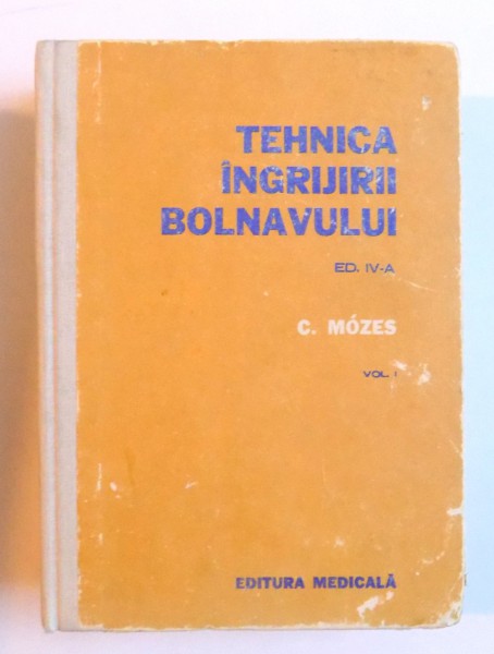 TEHNICA INGRIJIRII BOLNAVULUI . ED. IV - A , VOL. I  de C. MOZES , 1978