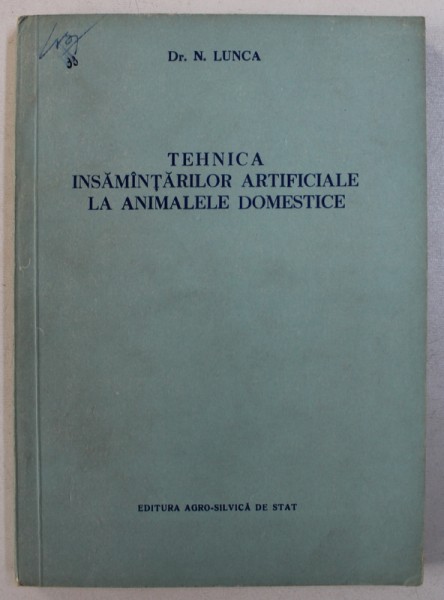 TEHNICA INSAMANTARILOR ARTIFICIALE LA ANIMALELE DOMESTICE de N . LUNCA , 1955