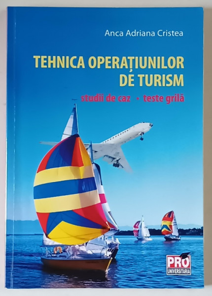 TEHNICA OPERATIUNILOR DE TURISM , STUDII DE CAZ , TESTE GRILA de ANCA ADRIANA CRISTEA , 2012
