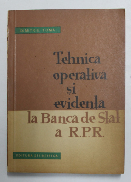 TEHNICA OPERATIVA SI EVIDENTA LA BANCA DE STAT A R.P.R de DIMITRIE TOMA , 1963