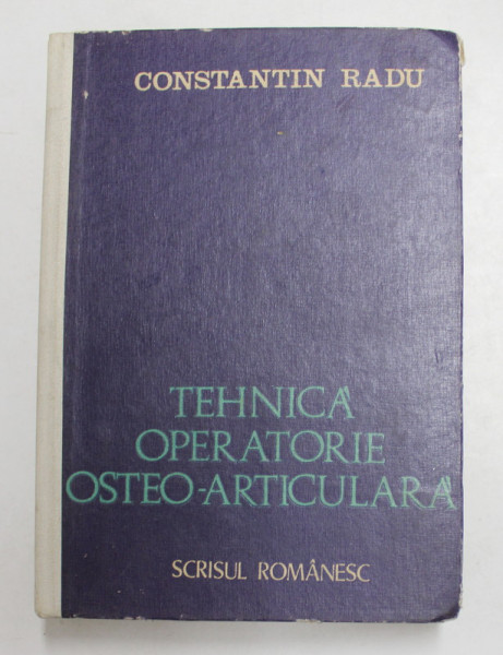 TEHNICA OPERATORIE OSTEO - ARTICULARA de CONSTANTIN RADU , 1984