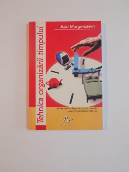 TEHNICA ORGANIZARII TIMPULUI de JULIE MORGENSTERN , 2005
