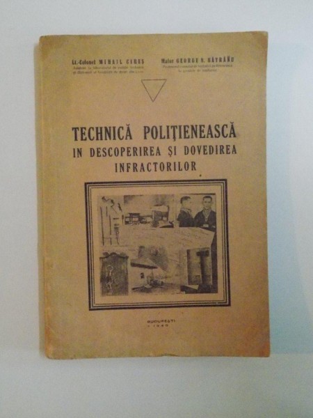 TEHNICA POLITIENEASCA IN DESCOPERIREA SI DOVEDIREA INFRACTORILOR de MIHAIL CIRES , GEORGE N. BATRANU , 1940