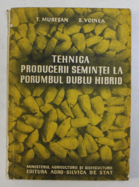 TEHNICA PRODUCERII SEMINTEI LA PORUMBUL DUBLU HIBRID de T. MURESAN si S . VOINEA , 1959
