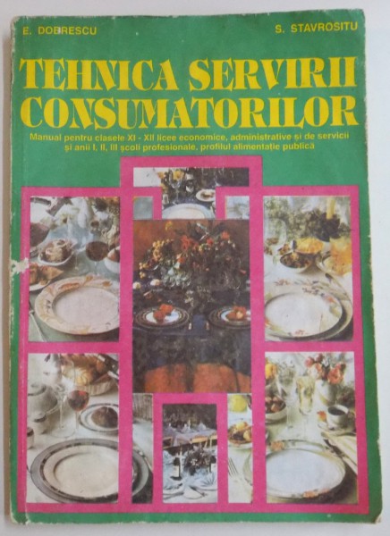 TEHNICA SERVIRII CONSUMATORILOR , MANUAL PENTRU CLASELE XI-XII LICEE ECONOMICE de E. DOBRESCU...S. STAVROSITU , 1996