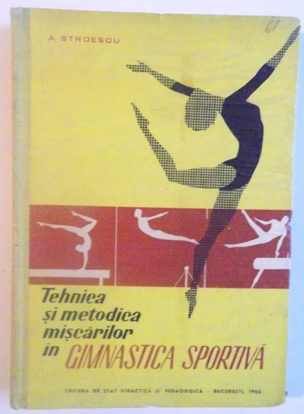 TEHNICA SI METODICA MISCARILOR IN GIMNASTICA SPORTIVA de A. STROESCU, 1962