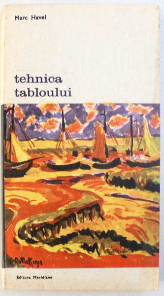 TEHNICA TABLOULUI de MARC HAVEL , Bucuresti 1980