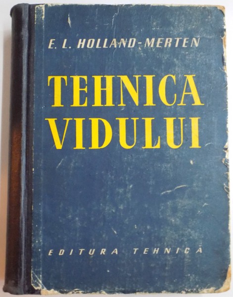 TEHNICA VIDULUI  , PRINCIPIILE TEHNOLOGIEI VIDULUI UTILIZAREA SI FUNCTIONAREA MASINILOR SUB VID de E.I. HOLLAND-MERTEN , 1958