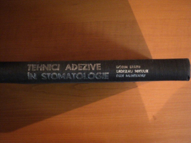 TEHNICI ADEZIVE IN STOMATOLOGIE de DORIN BRATU , LADISLAU MIKULIK , DAN MUNTEANU , Timisoara 1982