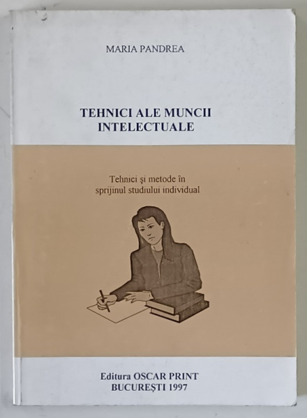 TEHNICI ALE MUNCII INTELECTUALE , TEHNICI SI METODE IN SPRIJINUL STUDIULUI INDIVIDUAL de MARIA PANDREA , 1997