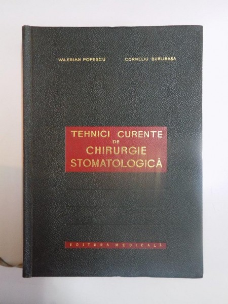 TEHNICI CURENTE DE CHIRURGIE STOMATOLOGICA , ED. a - II - a de VALERIAN POPESCU , CORNELIU BURLIBASA , 1966