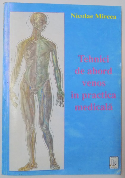TEHNICI DE ABORD VENOS IN PRACTICA MEDICALA de NICOLAE MIRCEA , 1993