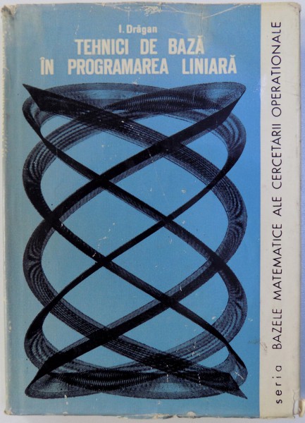 TEHNICI DE BAZA IN PROGRAMAREA LINIARA de I. DRAGAN , 1976