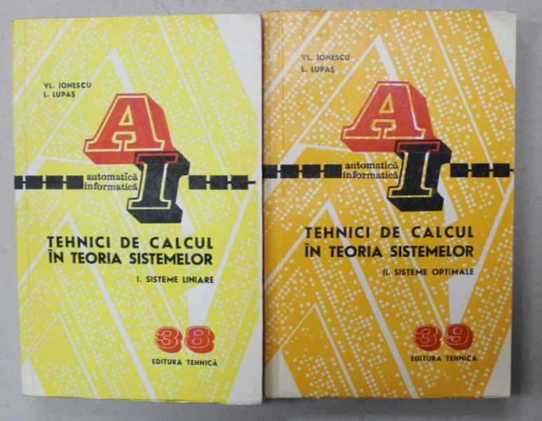 TEHNICI DE CALCUL IN TEORIA SISTEMELOR , VOLUMELE I - II  de VL. IONESCU si L. LUPAS , 1974
