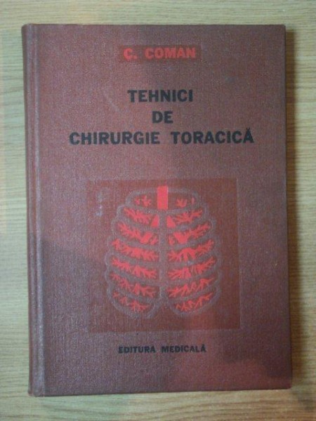 TEHNICI DE CHIRURGIE TORACICA VOL I de C. COMAN , 1979