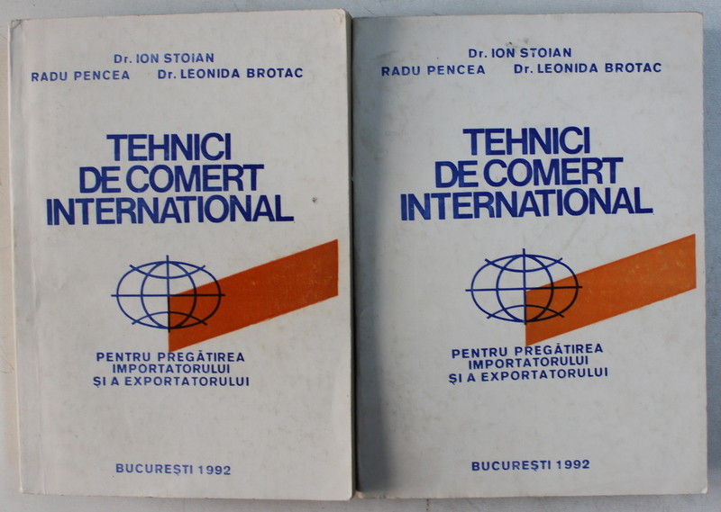 TEHNICI DE COMERT INTERNATIONAL , PENTRU PREGATIREA IMPORTATORULUI SI A EXPORTATORULUI , VOLUMELE I - II de ION STOIAN ... LEONIDA BROTAN , 1992
