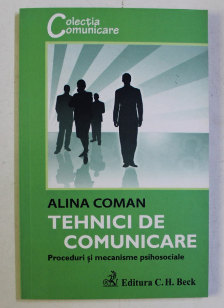 TEHNICI DE COMUNICARE - PROCEDURI SI MECANISME PSIHOSOCIALE de ALINA COMAN , 2008