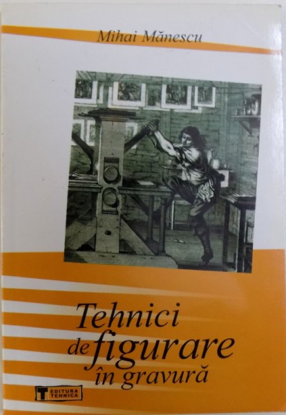 TEHNICI DE FIGURARE IN GRAVURA de MIHAI MANESCU , 2002