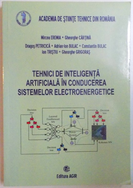 TEHNICI DE INTELIGENTA ARTIFICIALA IN CONDUCEREA SISTEMELOR ELECTROENERGETICE de MIRCEA EREMIA, GHEORGHE CARTINA  2006