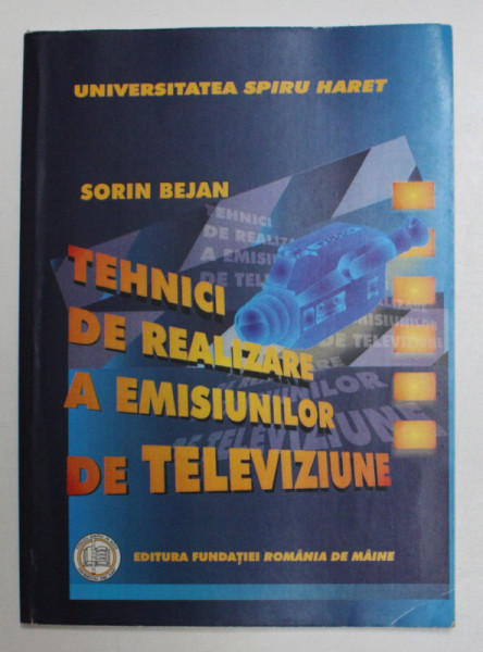 TEHNICI DE REALIZARE A EMISIUNILOR DE TELEVIZIUNE de SORIN BEJAN . 2008