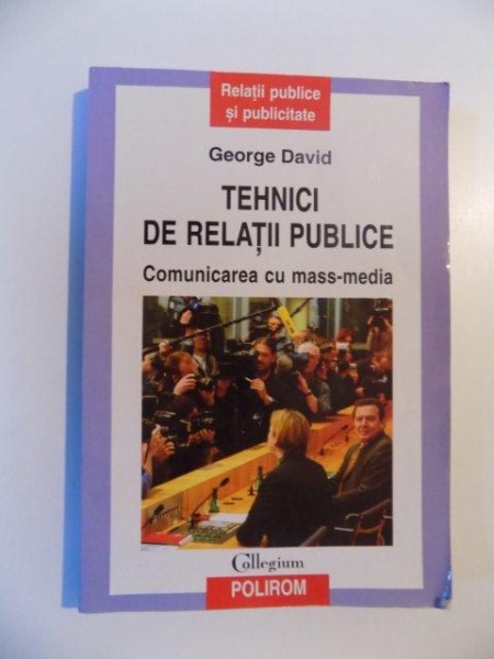 TEHNICI DE RELATII PUBLICE , COMUNICAREA CU MASS - MEDIA de GEORGE DAVID , 2008