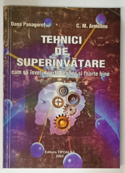 TEHNICI DE SUPERINVATARE CUM SA INVETI FOARTE REPEDE SI FOARTE BINE de OANA PANAGORET, C.M. ARMEANU 2003