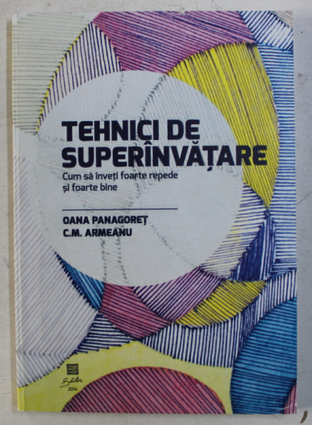TEHNICI DE SUPERINVATARE - CUM SA INVETI FOARTE REPEDE SI FOARTE BINE ED. a - VI - a de OANA PANAGORET , C. M. ARMEANU , 2014