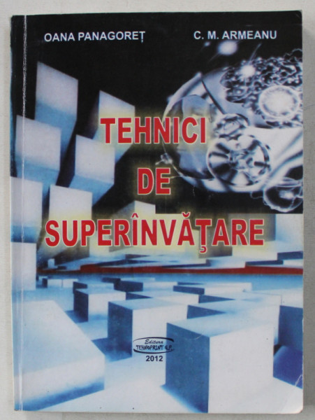 TEHNICI DE SUPERINVATARE - CUM SA INVETI FOARTE REPEDE SI FOARTE BINE ED. a - VI - a REVAZUTA SI ADAUGITA de OANA PANAGORET , C. M. ARMEANU , 2009