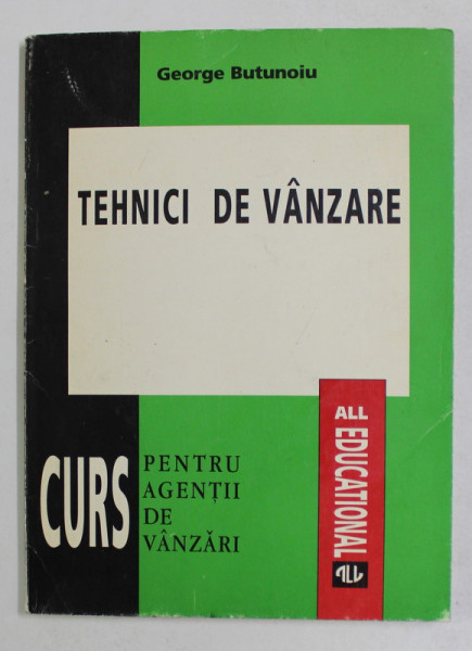 TEHNICI DE VANZARE de GEORGE BUTUNOIU , CURS PENTRU AGENTII DE VANZARI , 1995
