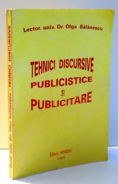 TEHNICI DISCURSIVE PUBLICISTICE SI PUBLICITARE de OLGA BALANESCU , 2002