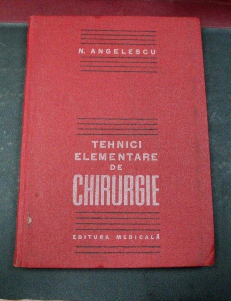 TEHNICI ELEMENTARE DE CHIRURGIE BUCURESTI 1985-CONF.DR.N.ANGHELESCU