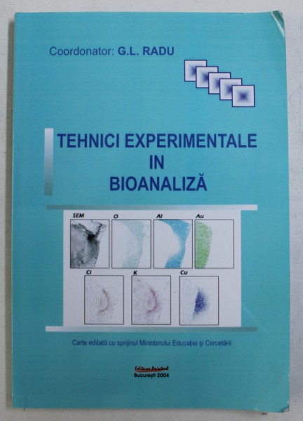 TEHNICI EXPERIMENTALE IN BIOANALIZA , coordonator G. L . RADU , 2004