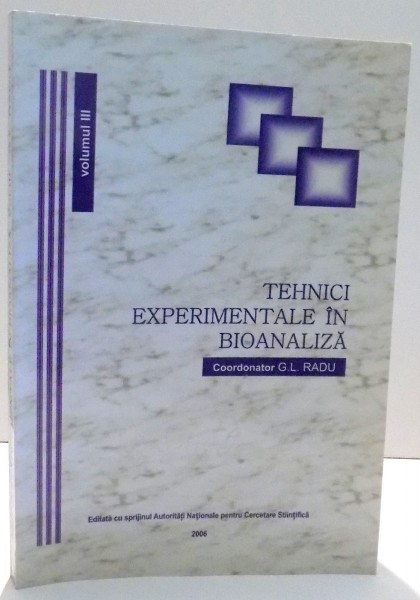 TEHNICI EXPERIMENTALE IN BIOANALIZA de G.L. RADU, VOL III , 2006
